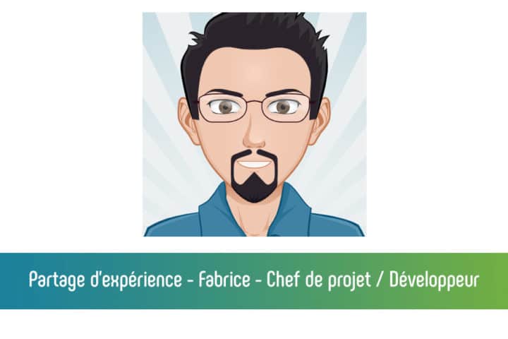 Partage d'expérience : Fabrice - Chef de projet / développeur
